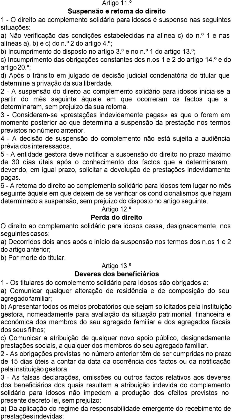 º e do artigo 20.º; d) Após o trânsito em julgado de decisão judicial condenatória do titular que determine a privação da sua liberdade.