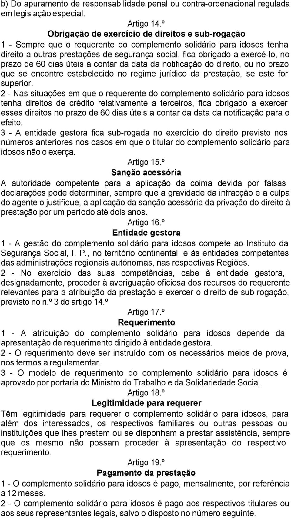 no prazo de 60 dias úteis a contar da data da notificação do direito, ou no prazo que se encontre estabelecido no regime jurídico da prestação, se este for superior.