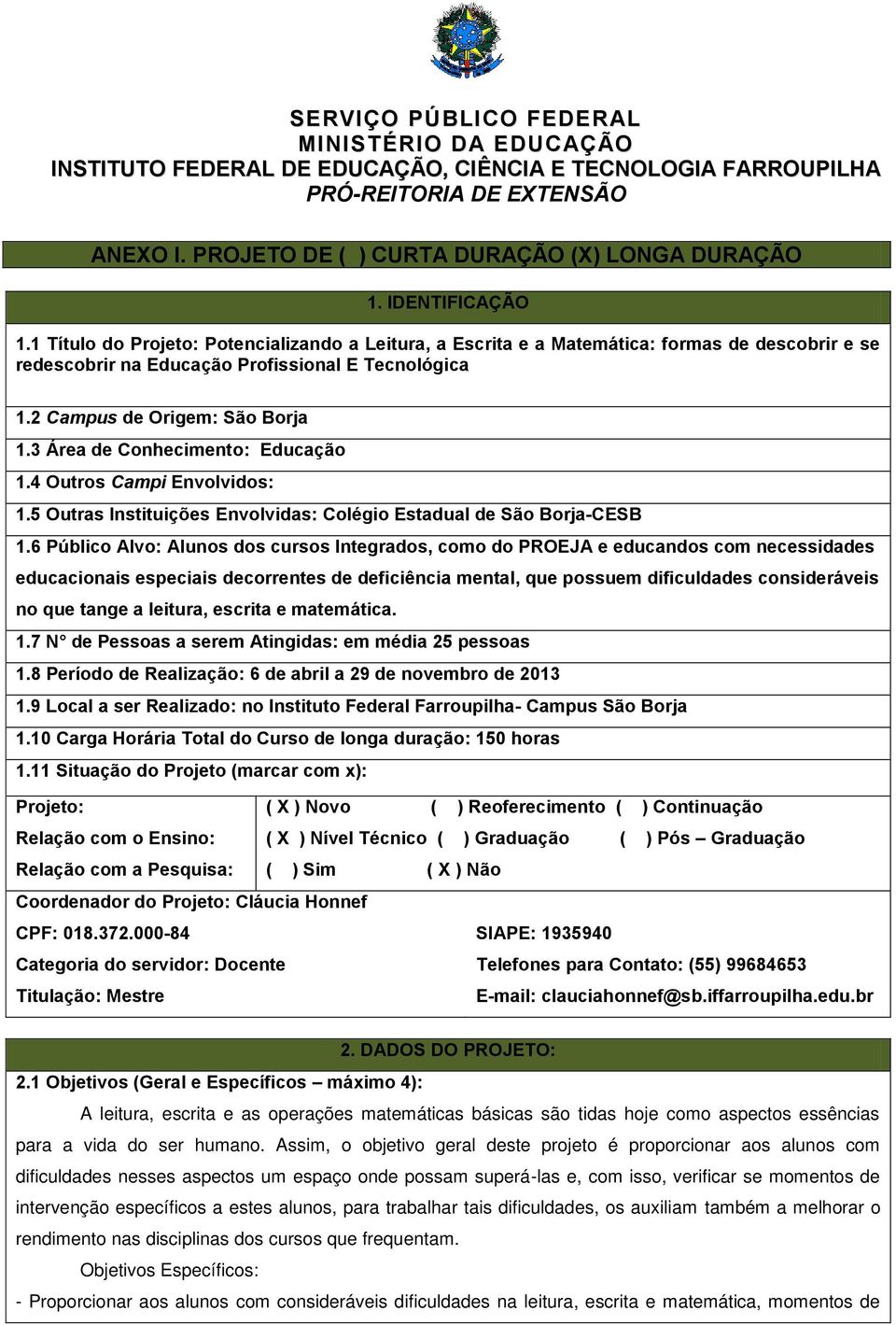 3 Área de Conhecimento: Educação 1.4 Outros Campi Envolvidos: 1.5 Outras Instituições Envolvidas: Colégio Estadual de São Borja-CESB 1.