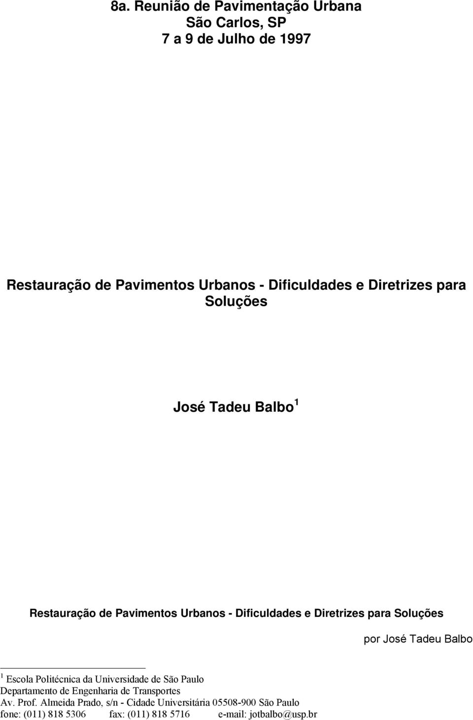 José Tadeu Balbo 1 Escola Politécnica da Universidade de São Paulo Departamento de Engenharia de Transportes Av. Prof.