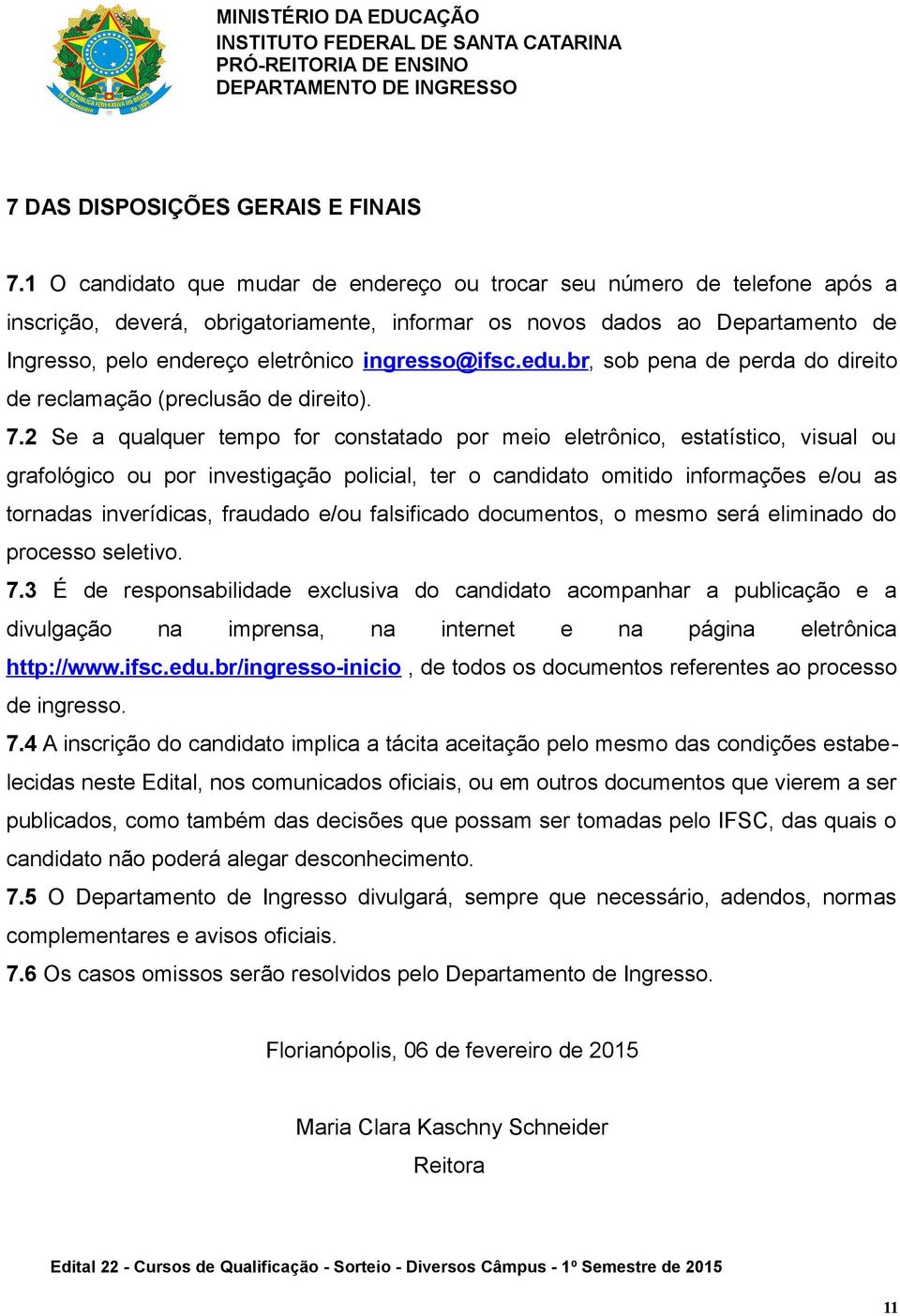 ingresso@ifsc.edu.br, sob pena de perda do direito de reclamação (preclusão de direito). 7.