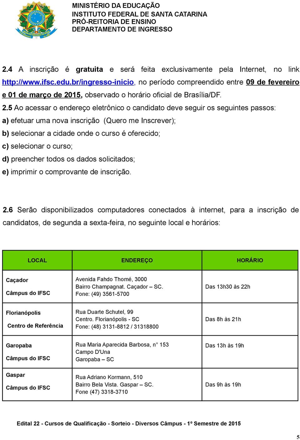 15, observado o horário oficial de Brasília/DF. 2.