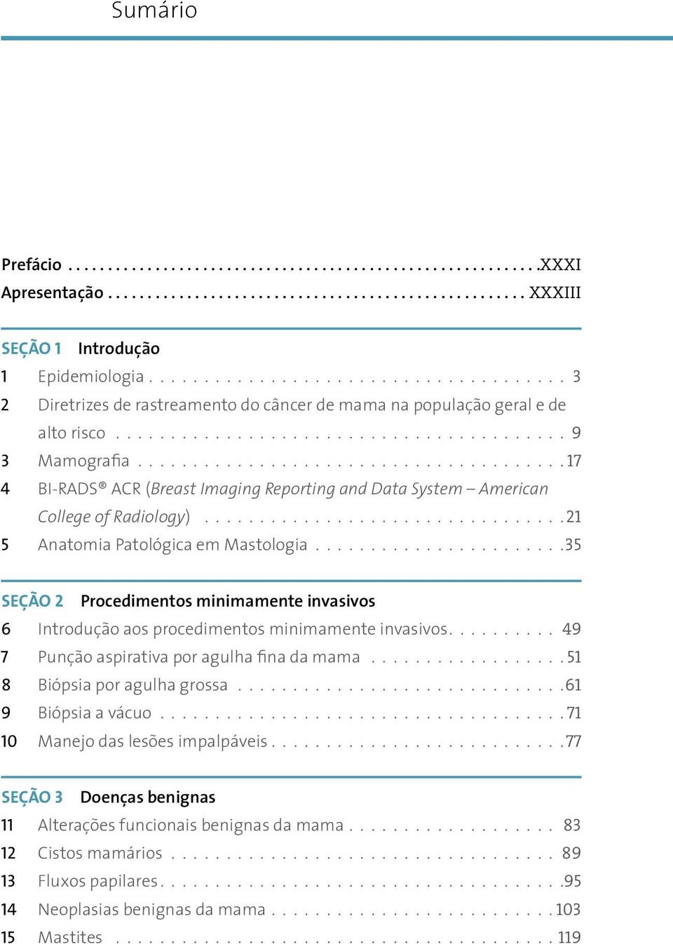 Reporting and Data System American College of Radiology) 21 5 Anatomia Patológica em Mastologia 35 Seção 2 Procedimentos minimamente invasivos 6 Introdução aos procedimentos