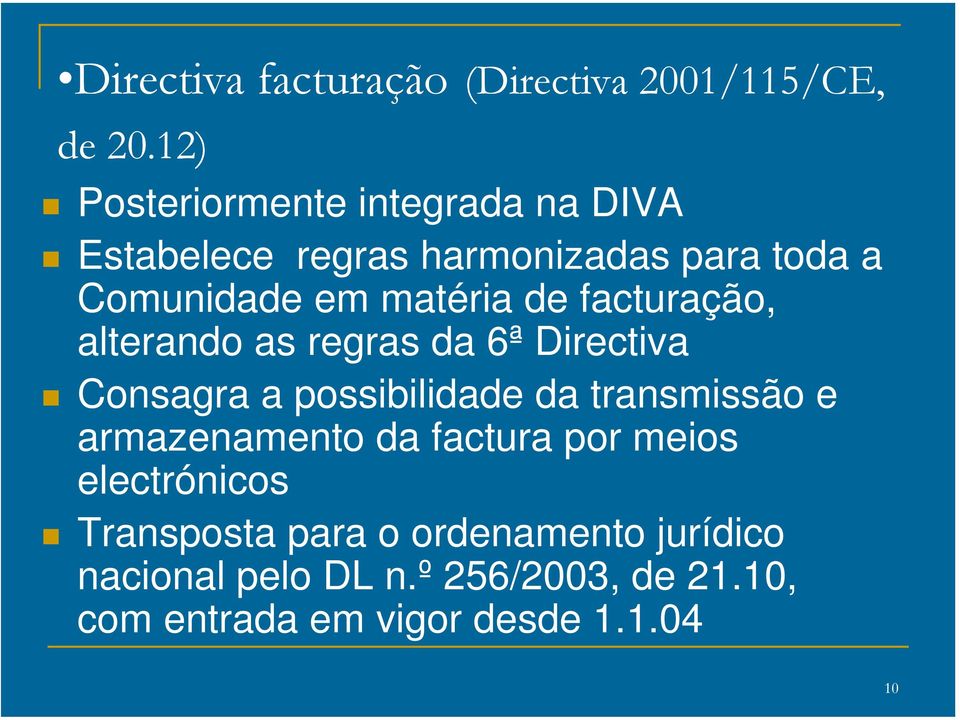 de facturação, alterando as regras da 6ª Directiva Consagra a possibilidade da transmissão e