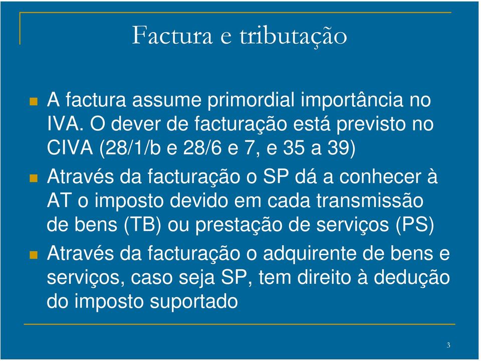 facturação o SP dá a conhecer à AT o imposto devido em cada transmissão de bens (TB) ou