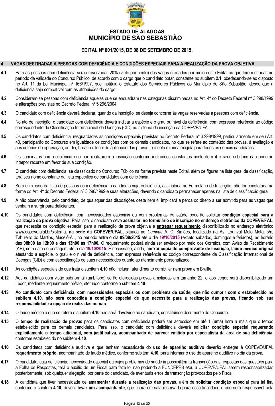 cargo que o candidato optar, constante no subitem 2.1, obedecendo-se ao disposto no Art.