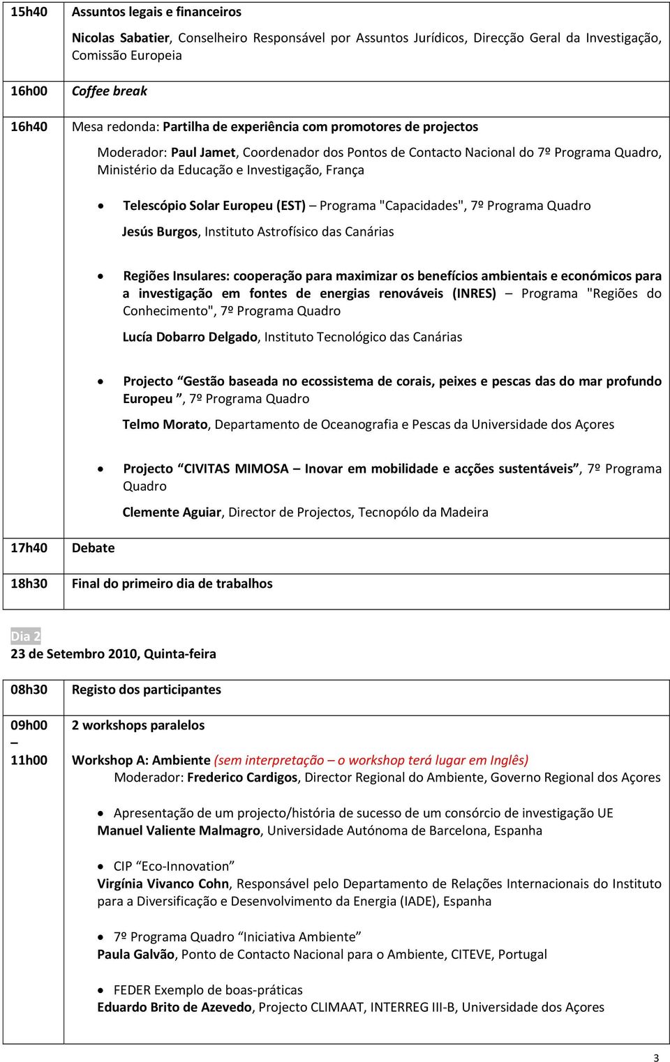 Europeu (EST) Programa "Capacidades", 7º Programa Quadro Jesús Burgos, Instituto Astrofísico das Canárias Regiões Insulares: cooperação para maximizar os benefícios ambientais e económicos para a