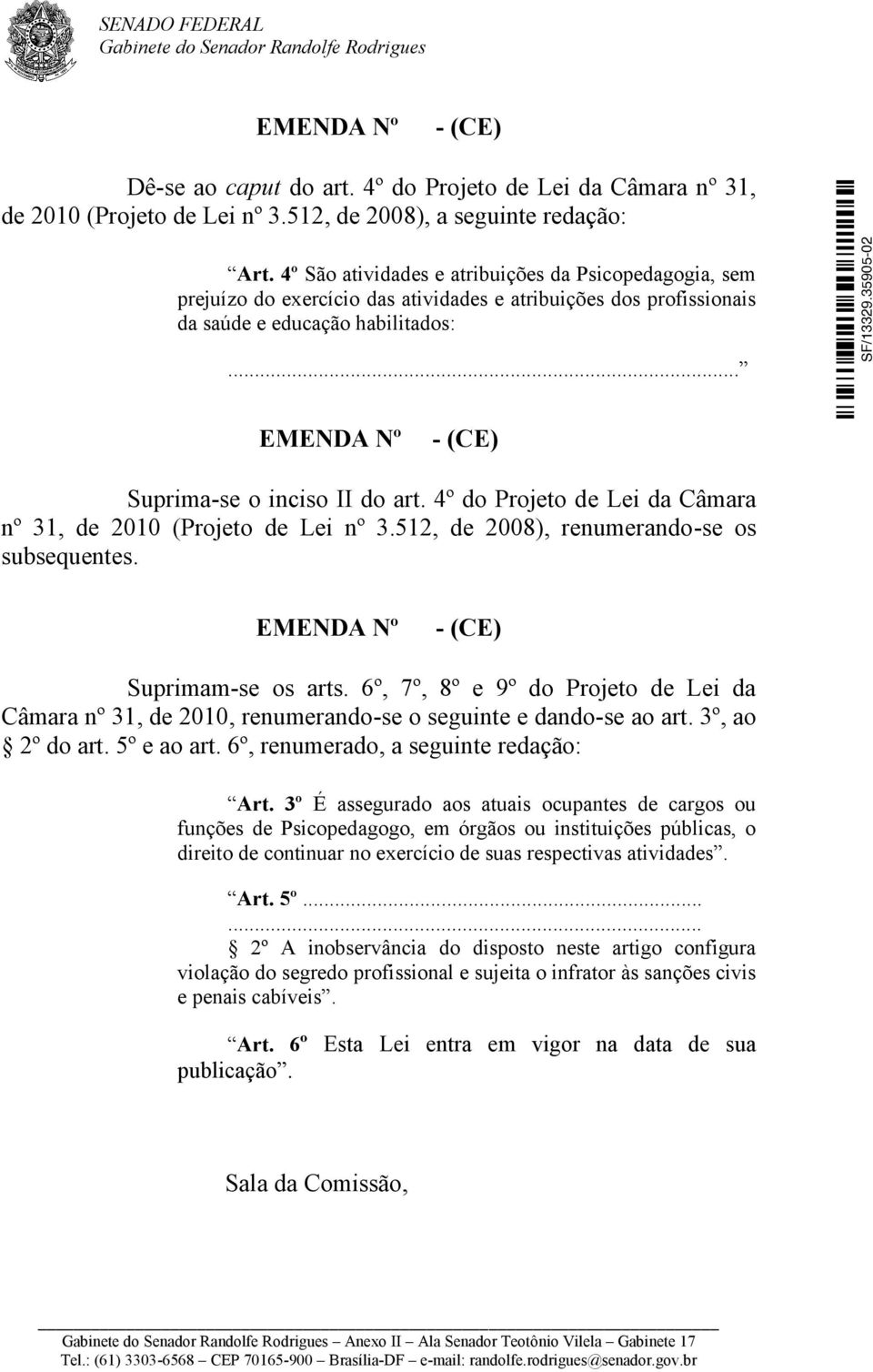 .. EMENDA Nº - (CE) Suprima-se o inciso II do art. 4º do Projeto de Lei da Câmara nº 31, de 2010 (Projeto de Lei nº 3.512, de 2008), renumerando-se os subsequentes.