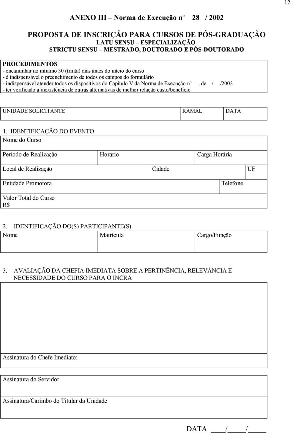 nº, de / /2002 - ter verificado a inexistência de outras alternativas de melhor relação custo/benefício UNIDADE SOLICITANTE RAMAL DATA 1.