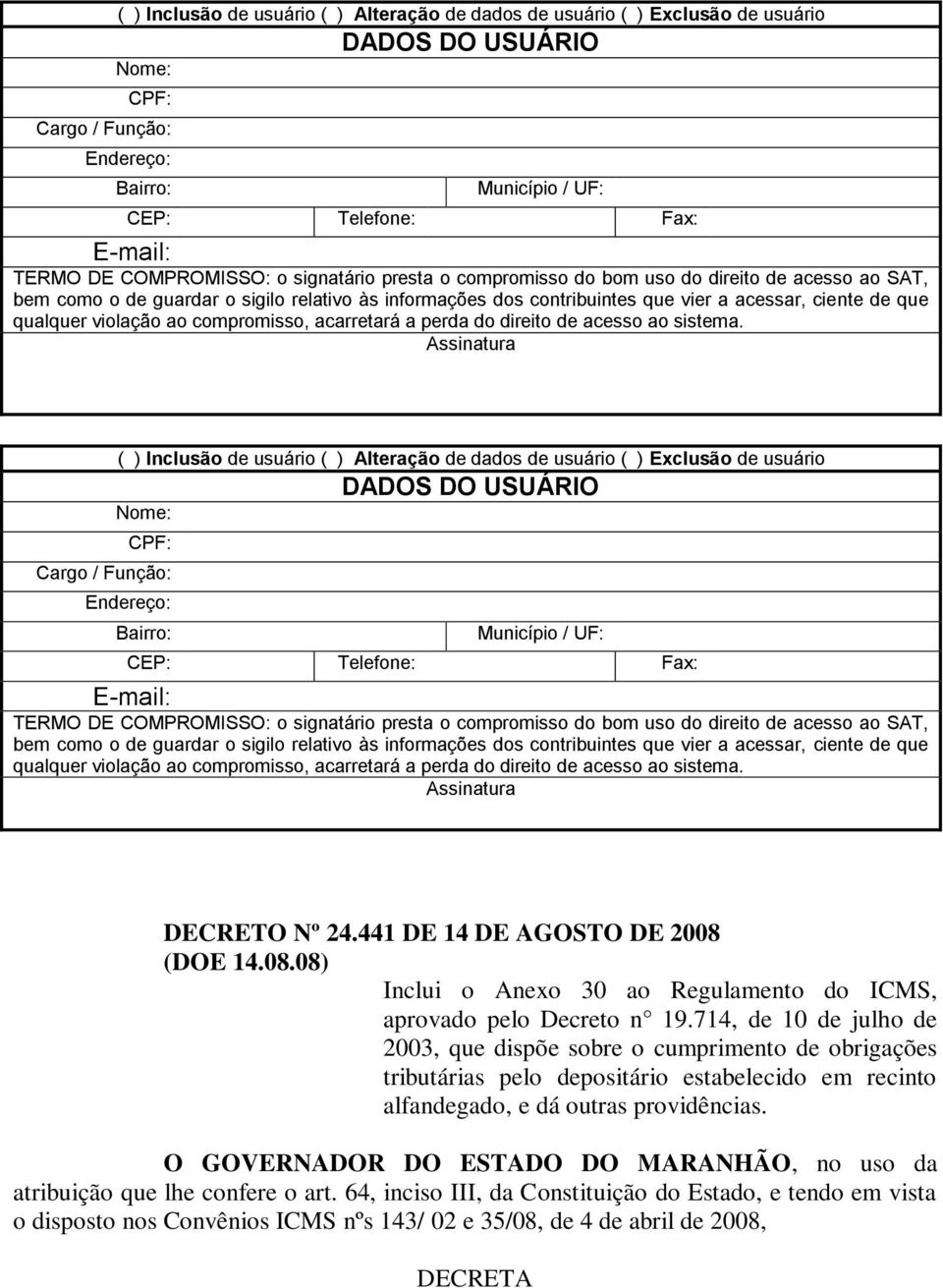 qualquer violação ao compromisso, acarretará a perda do direito de acesso ao sistema. Assinatura   qualquer violação ao compromisso, acarretará a perda do direito de acesso ao sistema.