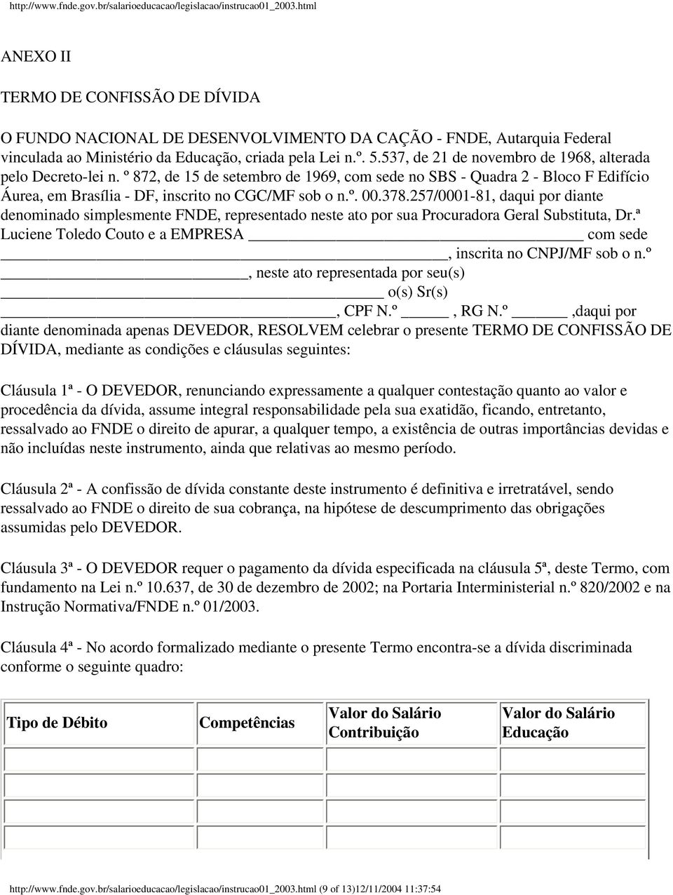 378.257/0001-81, daqui por diante denominado simplesmente FNDE, representado neste ato por sua Procuradora Geral Substituta, Dr.