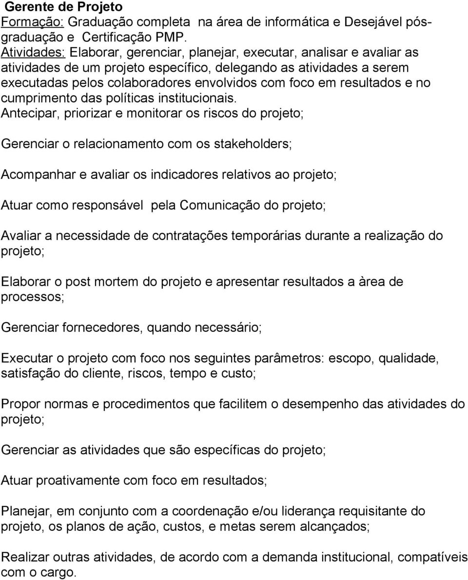 resultados e no cumprimento das políticas institucionais.