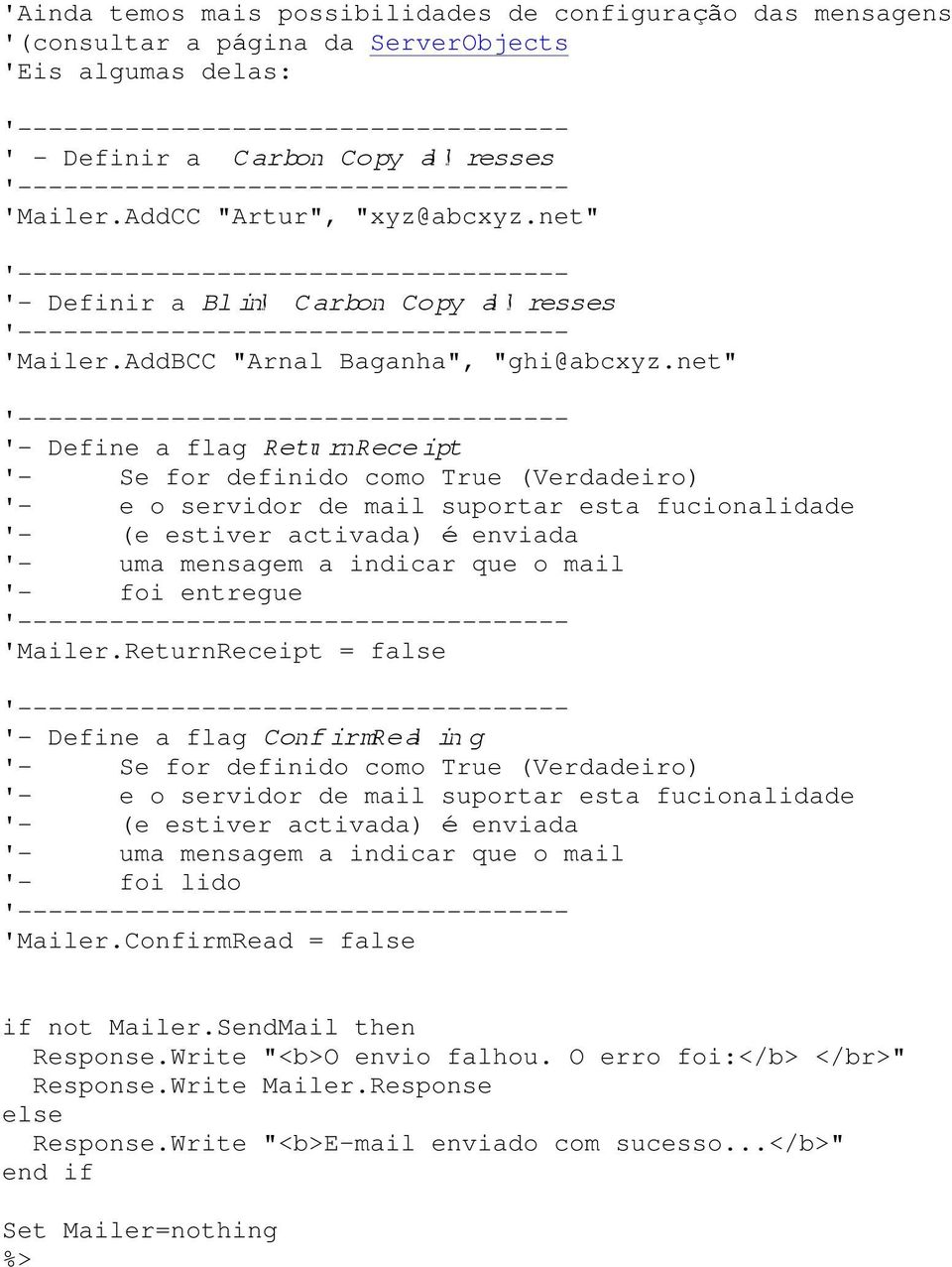 net" '- Define a flag ReturnReceipt '- Se for definido como True (Verdadeiro) '- e o servidor de mail suportar esta fucionalidade '- (e estiver activada) é enviada '- uma mensagem a indicar que o
