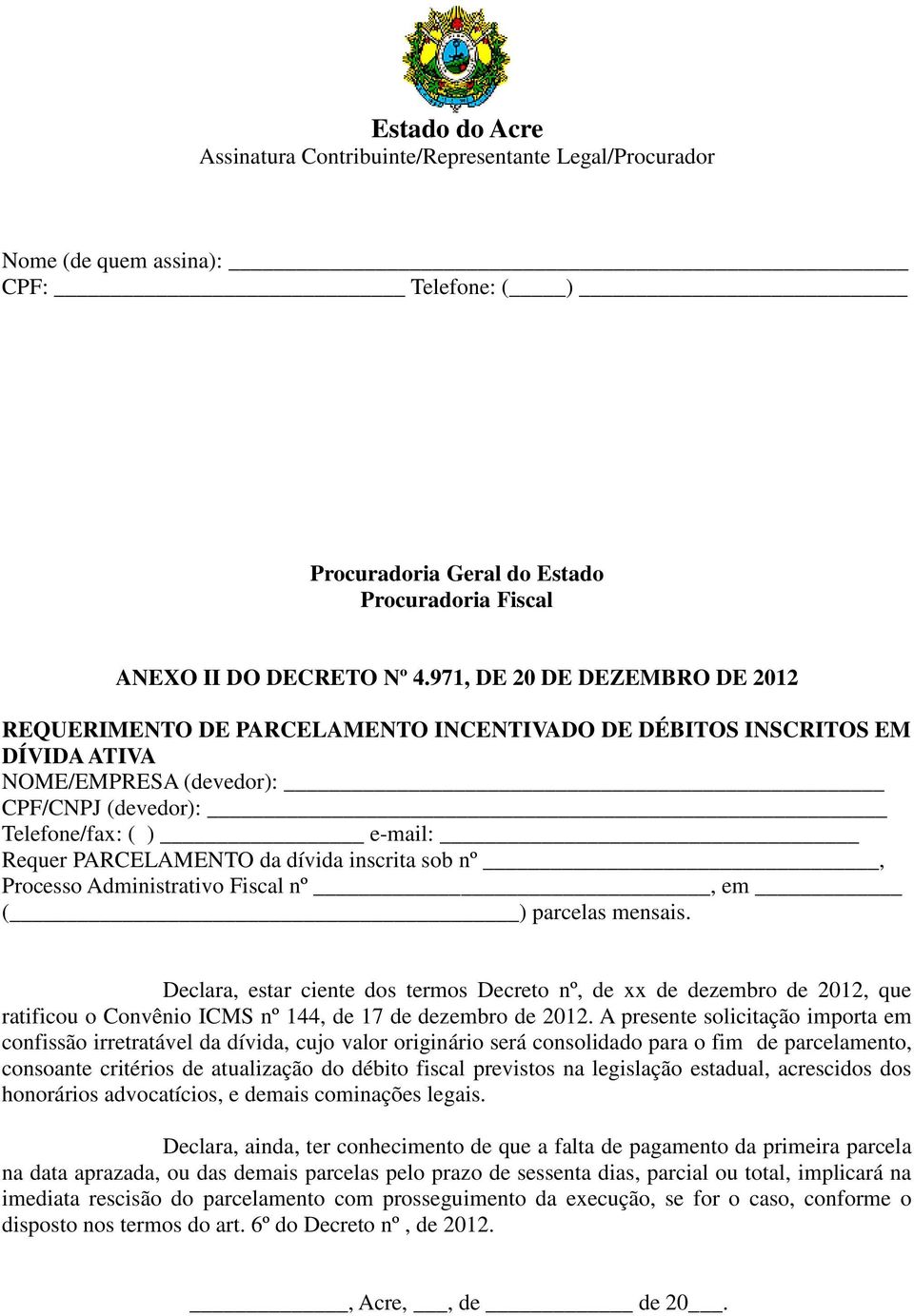 da dívida inscrita sob nº, Processo Administrativo Fiscal nº, em ( ) parcelas mensais.