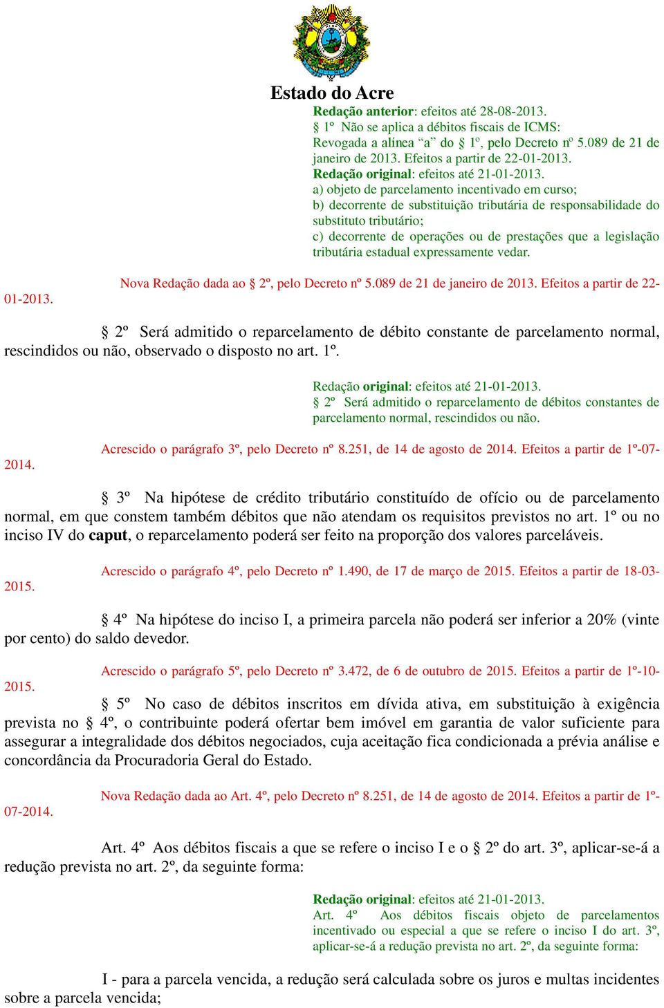 tributária estadual expressamente vedar. 01-2013. Nova Redação dada ao 2º, pelo Decreto nº 5.089 de 21 de janeiro de 2013.