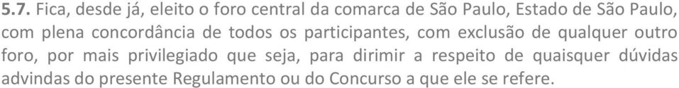 qualquer outro foro, por mais privilegiado que seja, para dirimir a respeito de