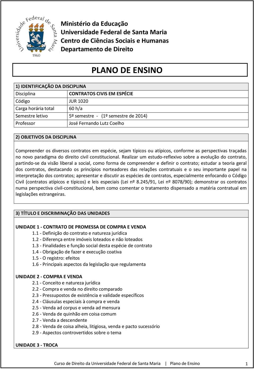 espécie, sejam típicos ou atípicos, conforme as perspectivas traçadas no novo paradigma do direito civil constitucional.