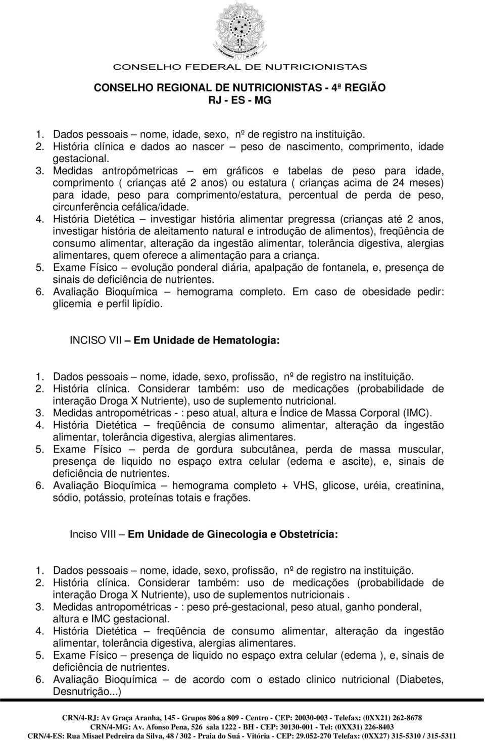 de perda de peso, circunferência cefálica/idade. 4.