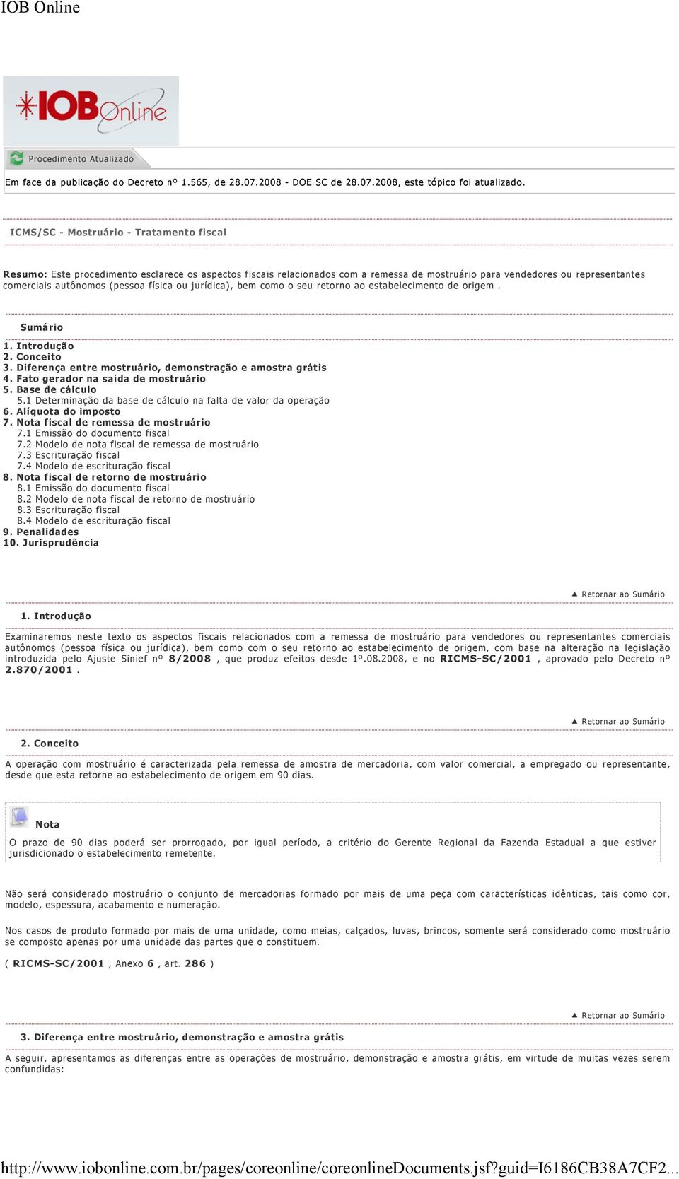 (pessoa física ou jurídica), bem como o seu retorno ao estabelecimento de origem. Sumário 1. Introdução 2. Conceito 3. Diferença entre mostruário, demonstração e amostra grátis 4.