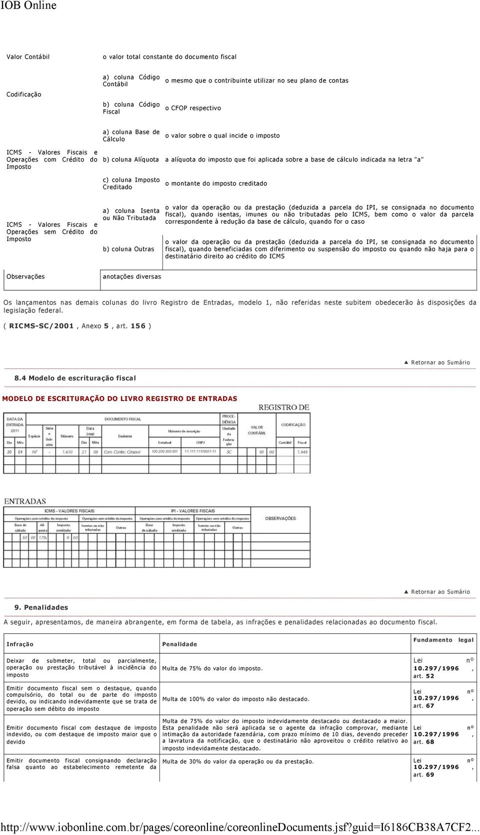 coluna Creditado o montante do imposto creditado Operações sem Crédito do a) coluna Isenta ou Não Tributada b) coluna Outras o valor da operação ou da prestação (deduzida a parcela do IPI, se