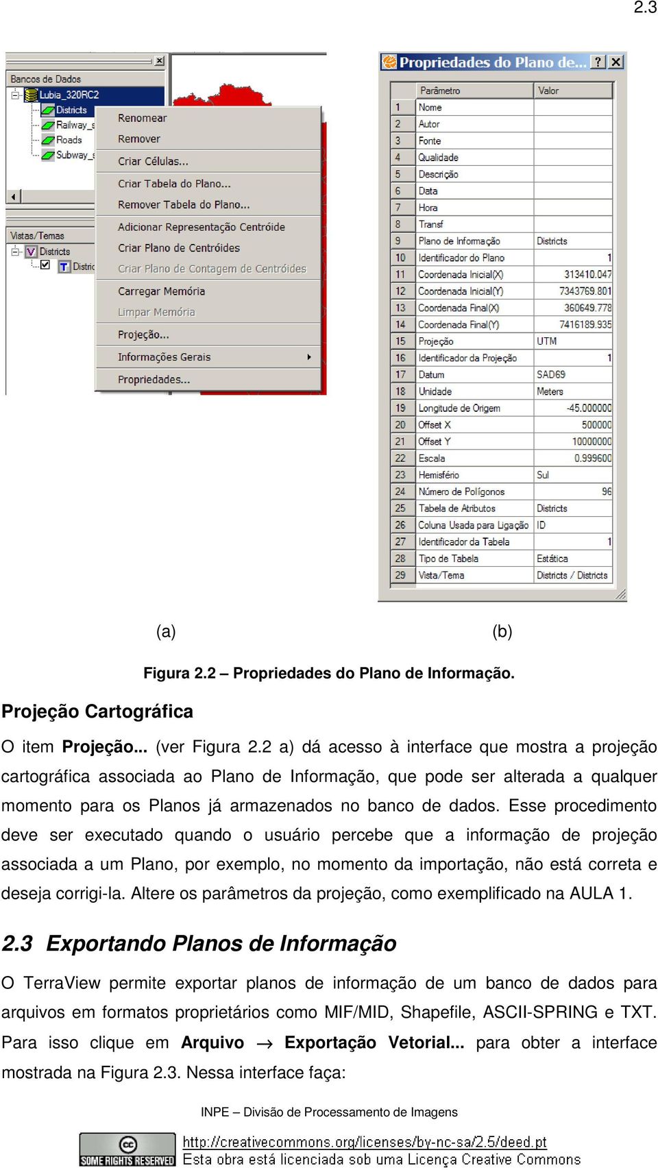 Esse procedimento deve ser executado quando o usuário percebe que a informação de projeção associada a um Plano, por exemplo, no momento da importação, não está correta e deseja corrigi-la.