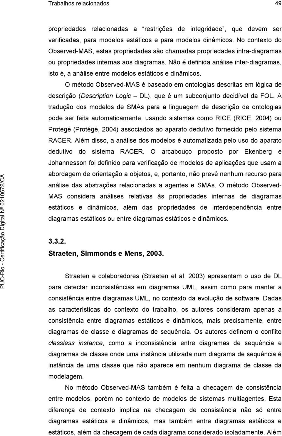 Não é definida análise inter-diagramas, isto é, a análise entre modelos estáticos e dinâmicos.