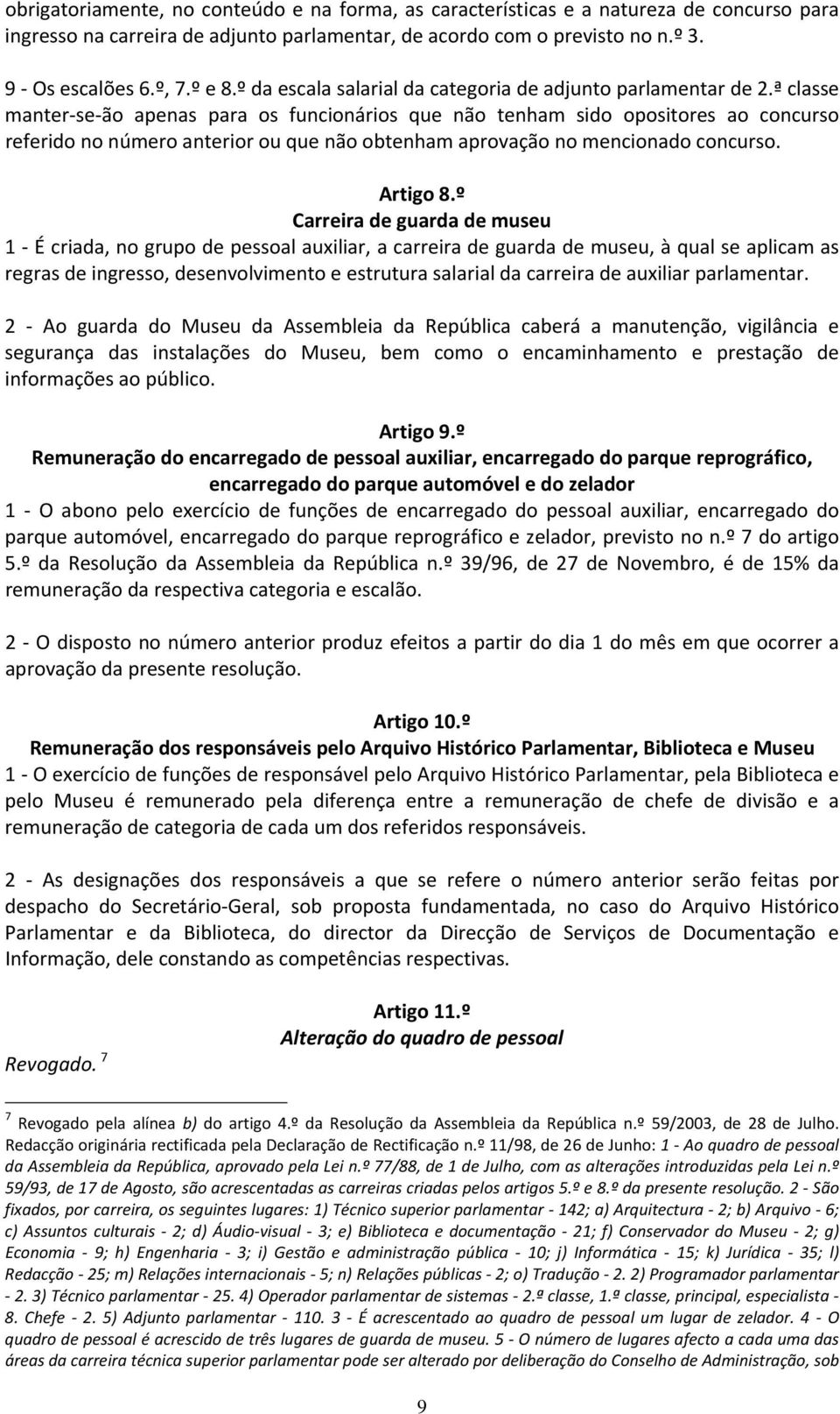 ª classe manter se ão apenas para os funcionários que não tenham sido opositores ao concurso referido no número anterior ou que não obtenham aprovação no mencionado concurso. Artigo 8.