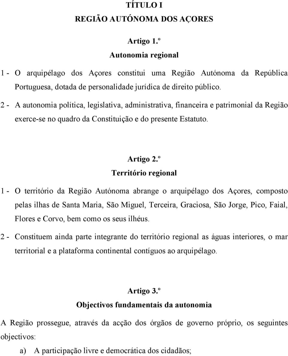 2 - A autonomia política, legislativa, administrativa, financeira e patrimonial da Região exerce-se no quadro da Constituição e do presente Estatuto. Artigo 2.