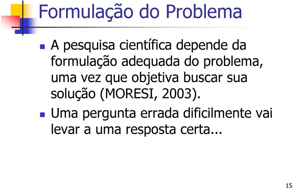 objetiva buscar sua solução (MORESI, 2003).