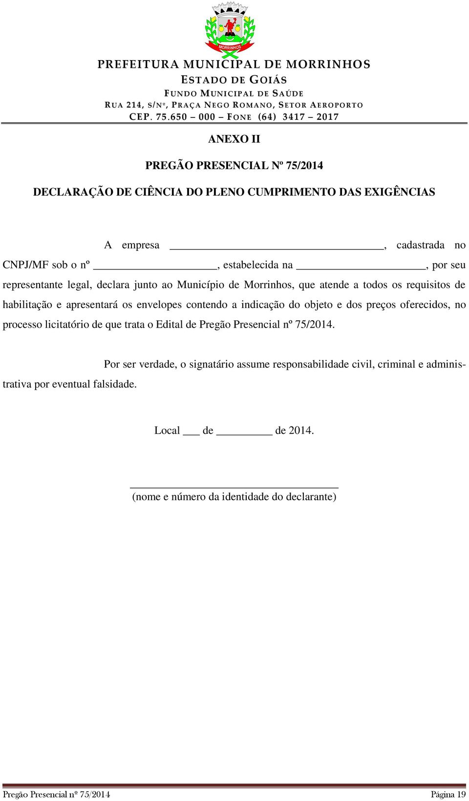 do objeto e dos preços oferecidos, no processo licitatório de que trata o Edital de Pregão Presencial nº 75/2014.