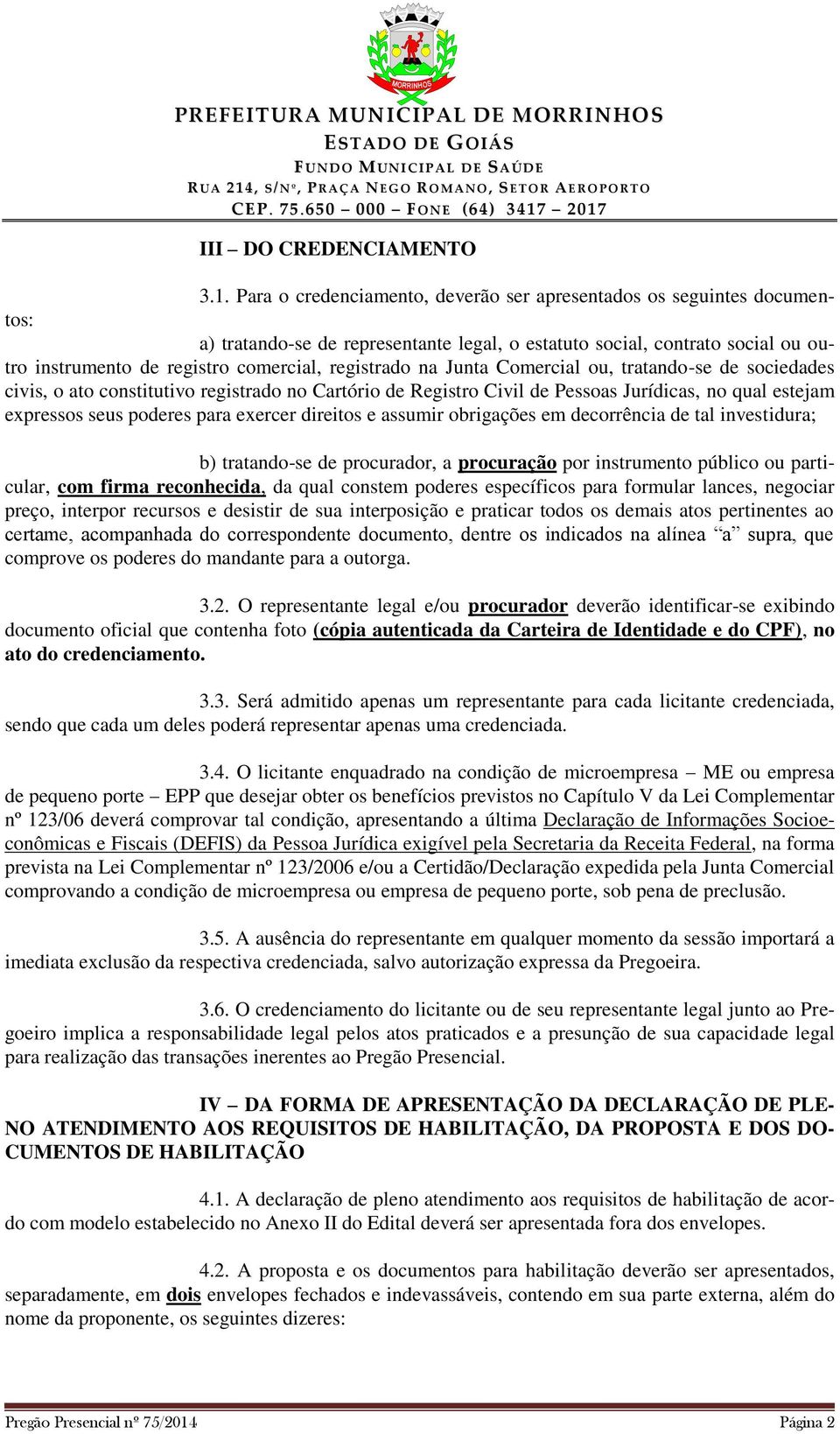 registrado na Junta Comercial ou, tratando-se de sociedades civis, o ato constitutivo registrado no Cartório de Registro Civil de Pessoas Jurídicas, no qual estejam expressos seus poderes para