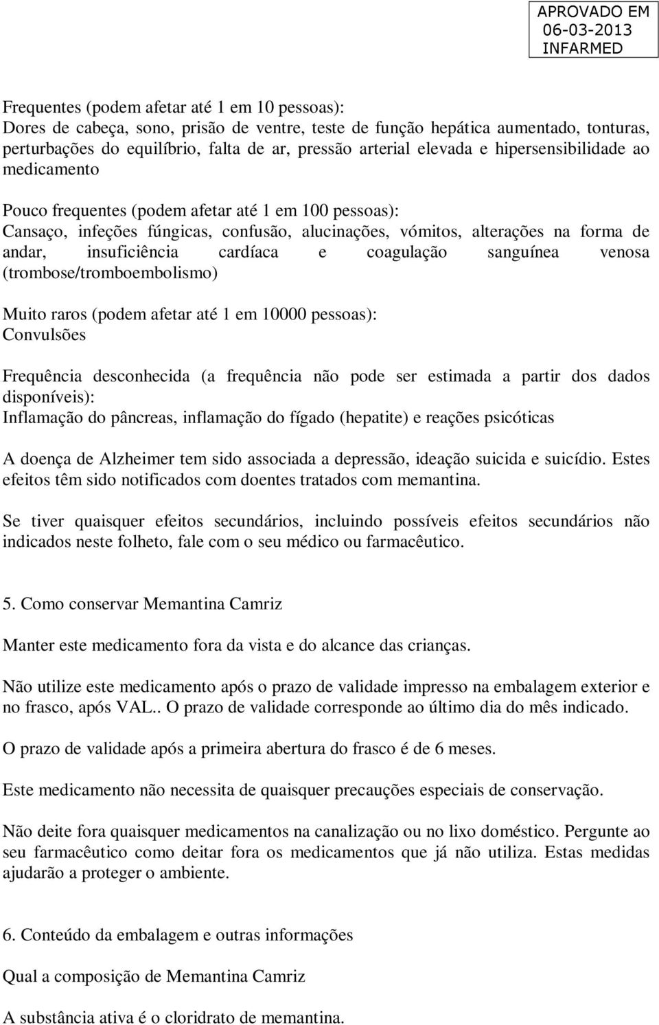 cardíaca e coagulação sanguínea venosa (trombose/tromboembolismo) Muito raros (podem afetar até 1 em 10000 pessoas): Convulsões Frequência desconhecida (a frequência não pode ser estimada a partir