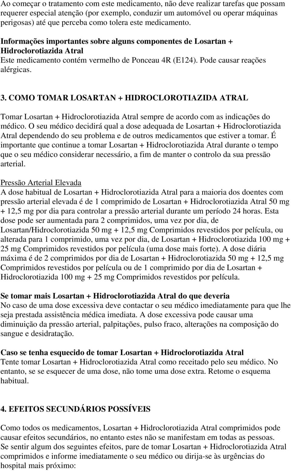 COMO TOMAR LOSARTAN + HIDROCLOROTIAZIDA ATRAL Tomar Losartan + Hidroclorotiazida Atral sempre de acordo com as indicações do médico.