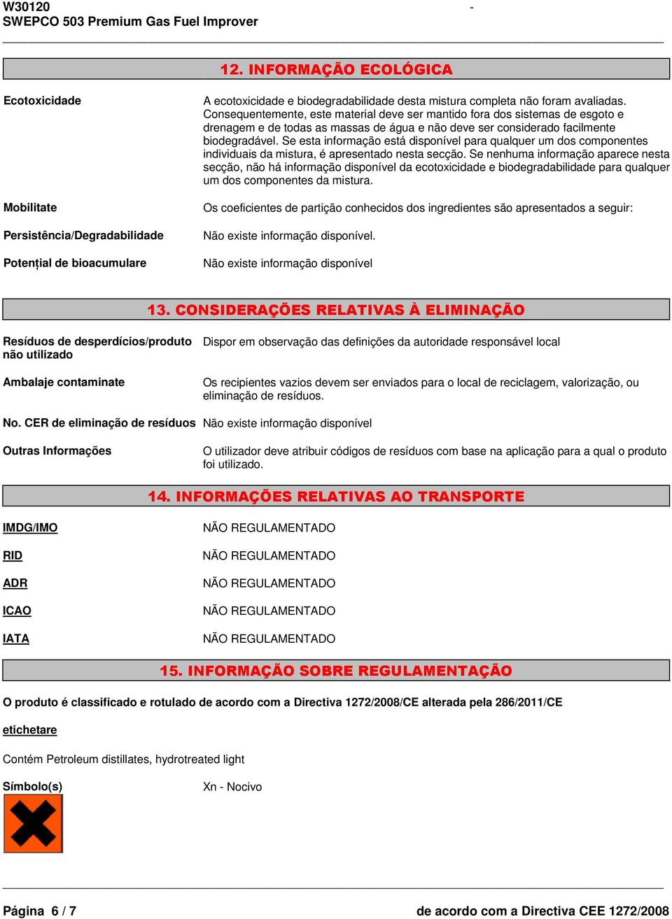 Se esta informação está disponível para qualquer um dos componentes individuais da mistura, é apresentado nesta secção.