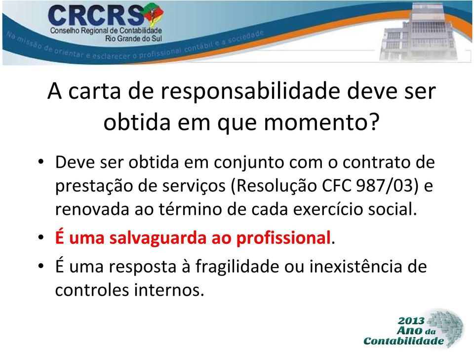 (Resolução CFC 987/03) e renovada ao término de cada exercício social.