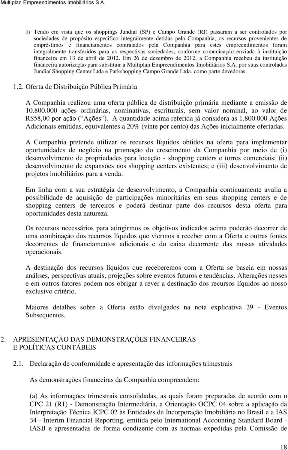 financeira em 13 de abril de 2012. Em 26 de dezembro de 2012, a Companhia recebeu da instituição financeira autorização para substituir a Multiplan Empreendimentos Imobiliários S.A.