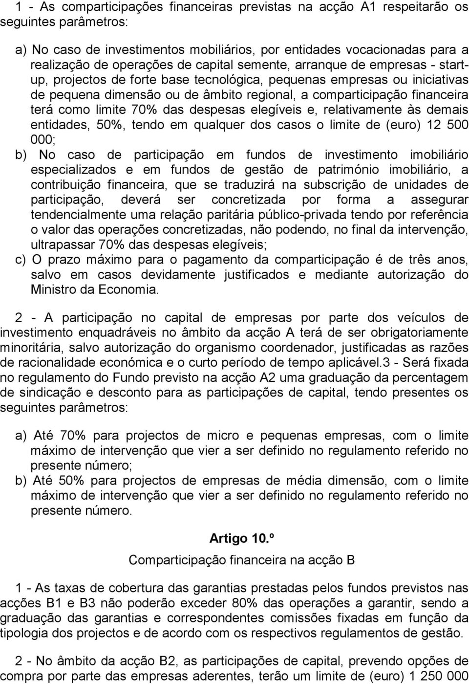 como limite 70% das despesas elegíveis e, relativamente às demais entidades, 50%, tendo em qualquer dos casos o limite de (euro) 12 500 000; b) No caso de participação em fundos de investimento