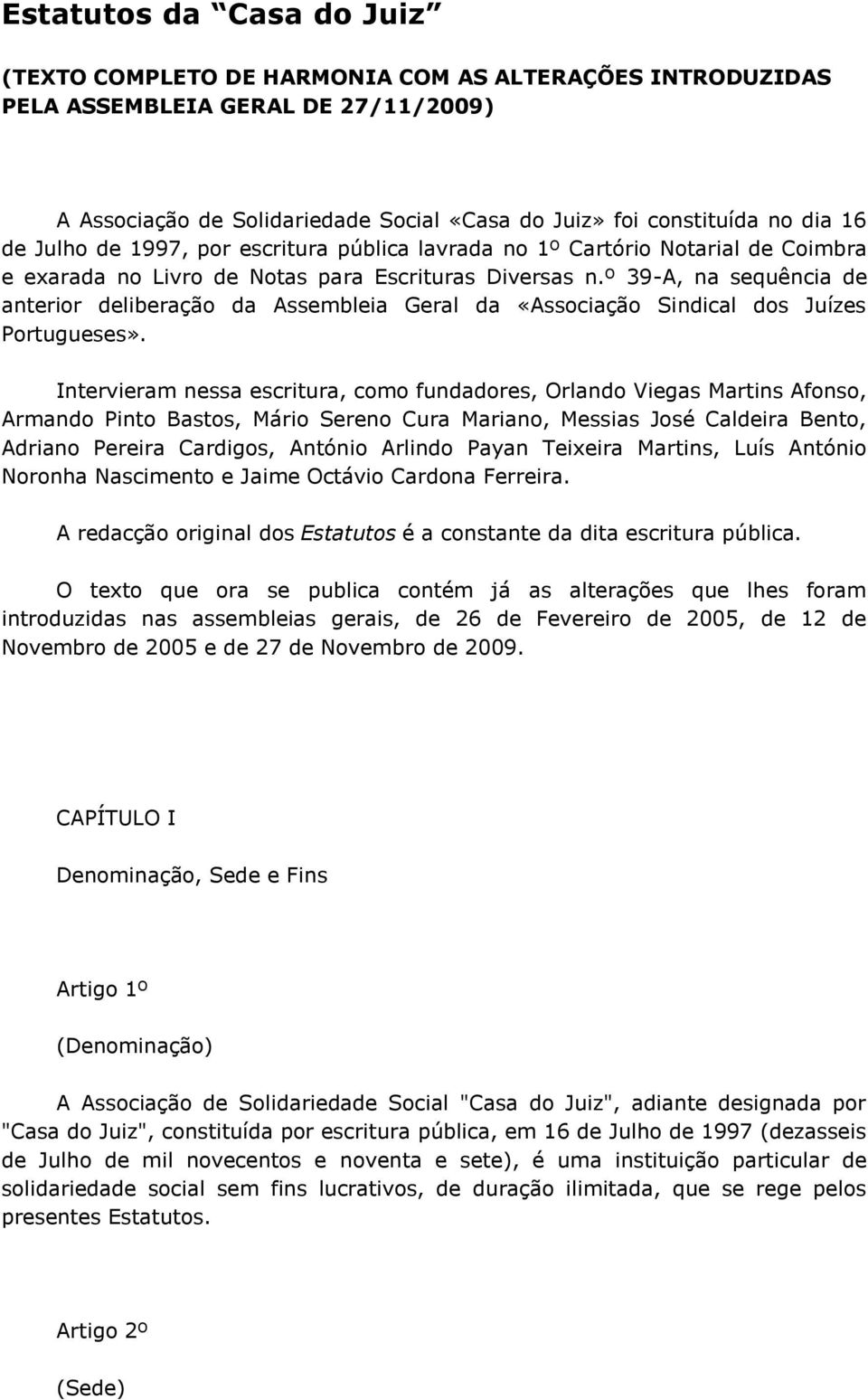 º 39-A, na sequência de anterior deliberação da Assembleia Geral da «Associação Sindical dos Juízes Portugueses».