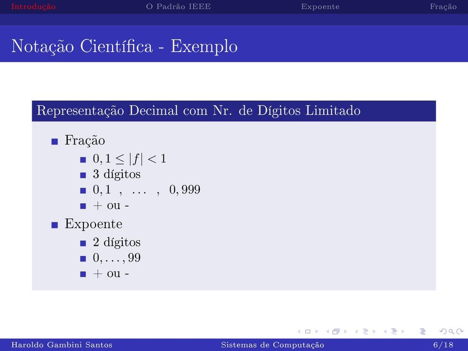 0, 1,..., 0, 999 + ou - Expoente 2 dígitos 0,.