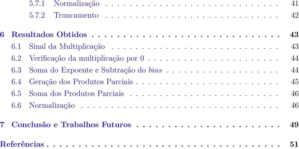 3 Soma do Expoente e Subtração do bias................... 44 6.4 Geração dos Produtos Parciais........................ 45 6.5 Soma dos Produtos Parciais.
