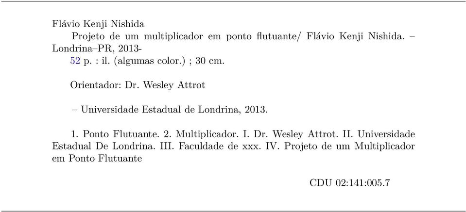 Wesley Attrot Universidade Estadual de Londrina, 2013. 1. Ponto Flutuante. 2. Multiplicador. I. Dr.