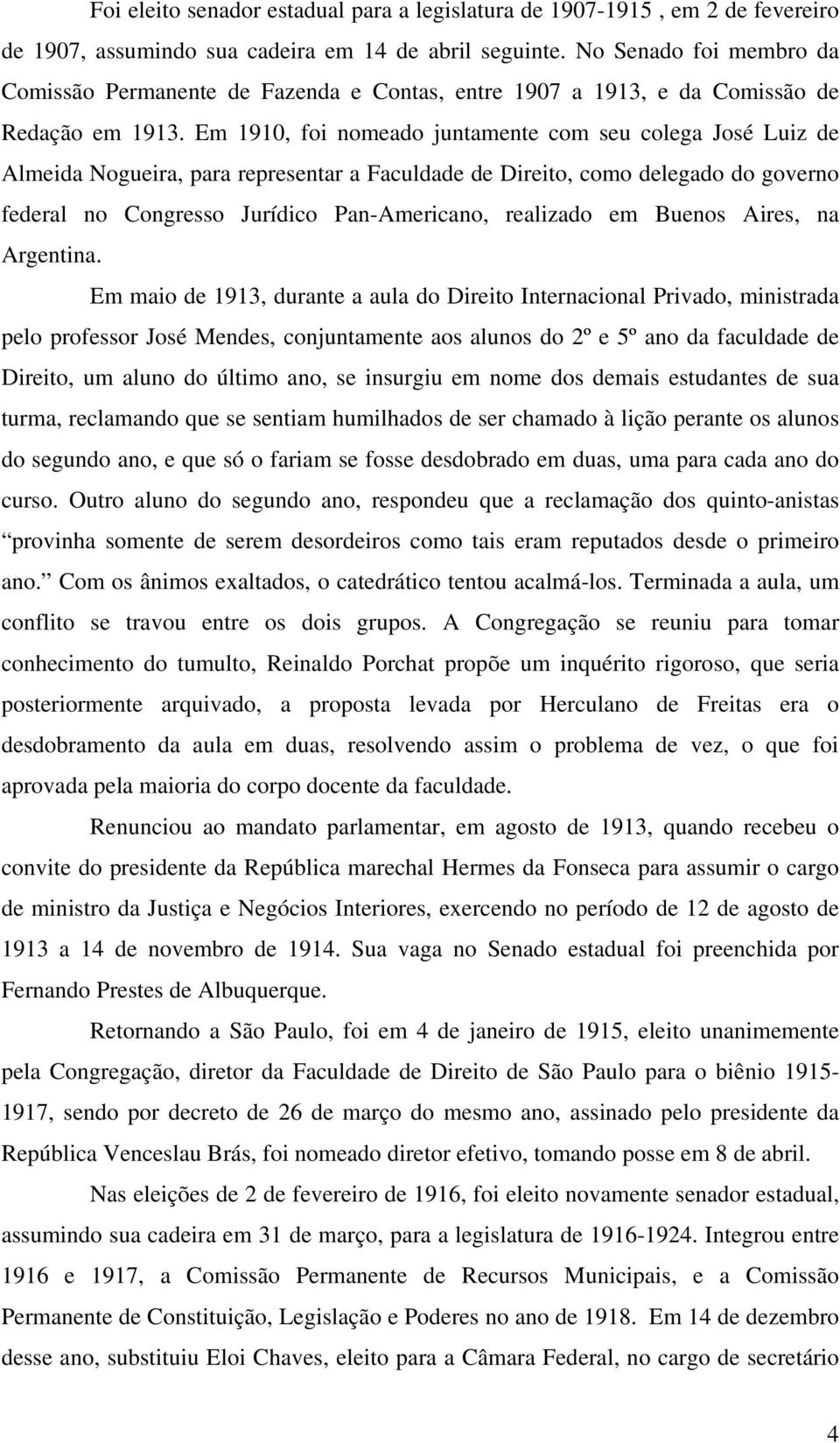 Em 1910, foi nomeado juntamente com seu colega José Luiz de Almeida Nogueira, para representar a Faculdade de Direito, como delegado do governo federal no Congresso Jurídico Pan-Americano, realizado