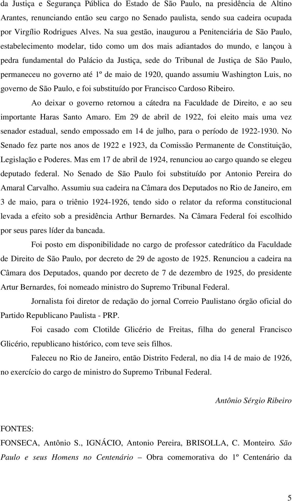 Justiça de São Paulo, permaneceu no governo até 1º de maio de 1920, quando assumiu Washington Luis, no governo de São Paulo, e foi substituído por Francisco Cardoso Ribeiro.
