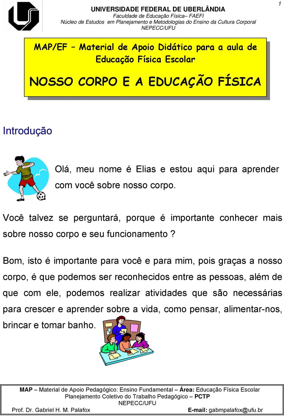 Você talvez se perguntará, porque é importante conhecer mais sobre nosso corpo e seu funcionamento?