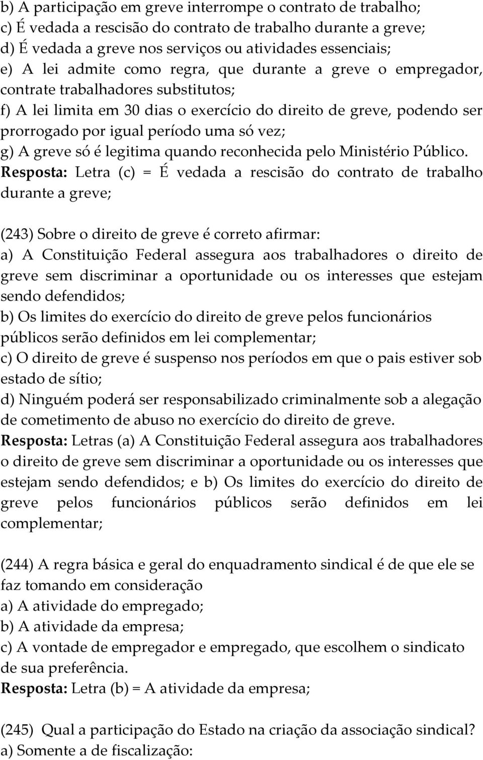 vez; g) A greve só é legitima quando reconhecida pelo Ministério Público.