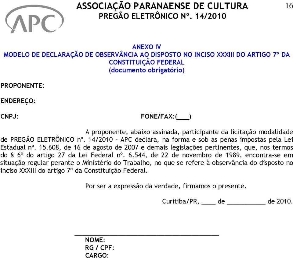 608, de 16 de agosto de 2007 e demais legislações pertinentes, que, nos termos do 6º