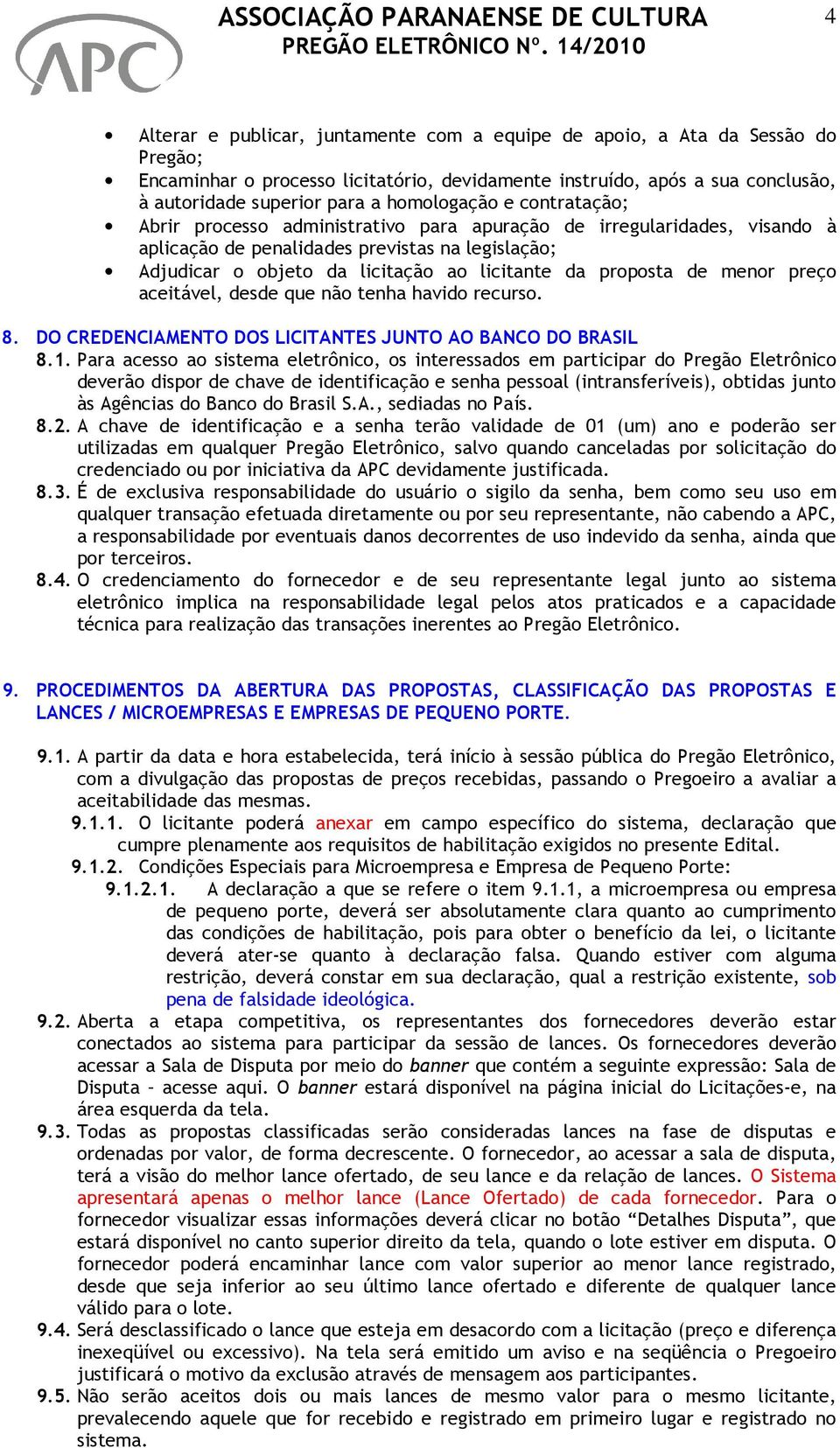 proposta de menor preço aceitável, desde que não tenha havido recurso. 8. DO CREDENCIAMENTO DOS LICITANTES JUNTO AO BANCO DO BRASIL 8.1.