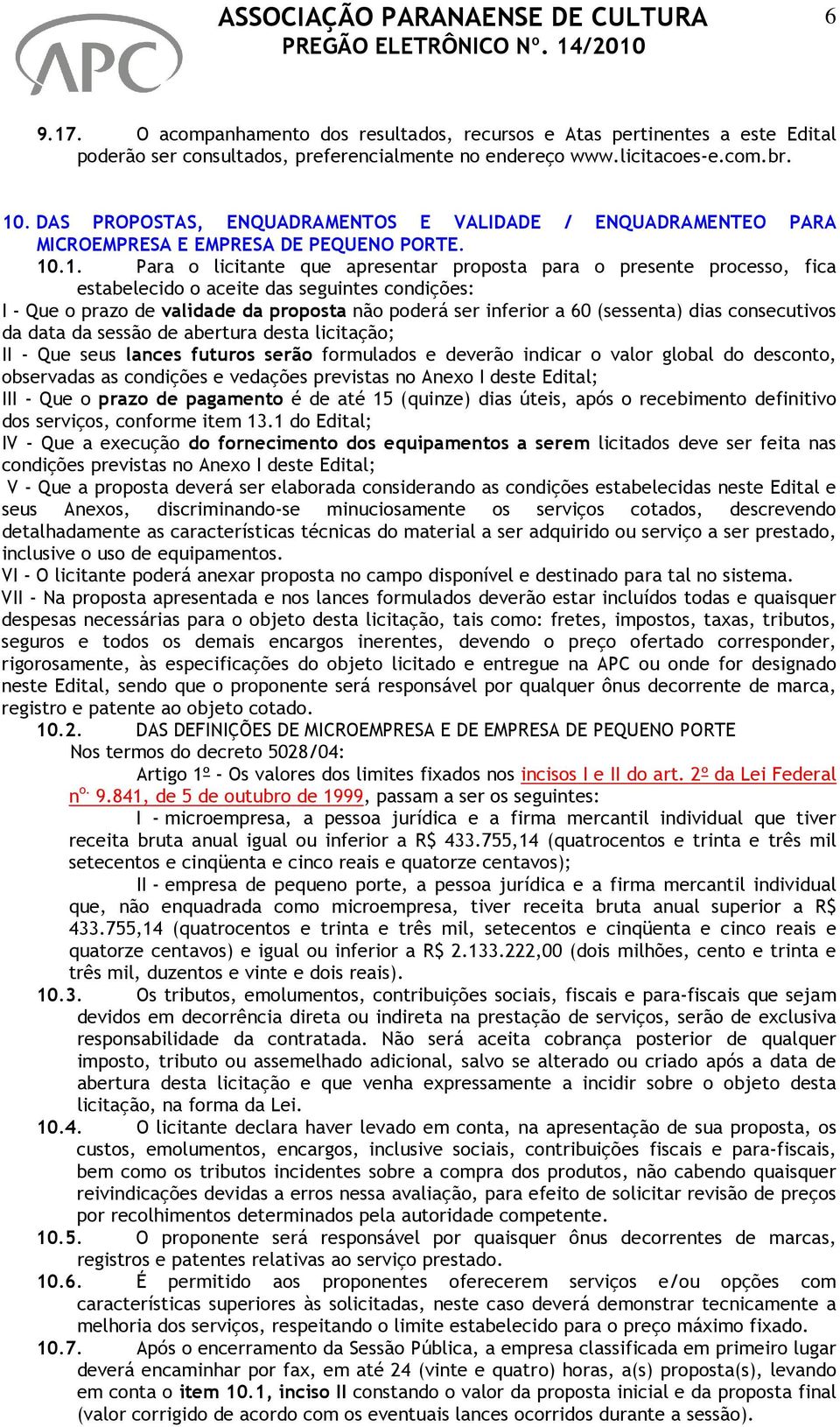 .1. Para o licitante que apresentar proposta para o presente processo, fica estabelecido o aceite das seguintes condições: I - Que o prazo de validade da proposta não poderá ser inferior a 60