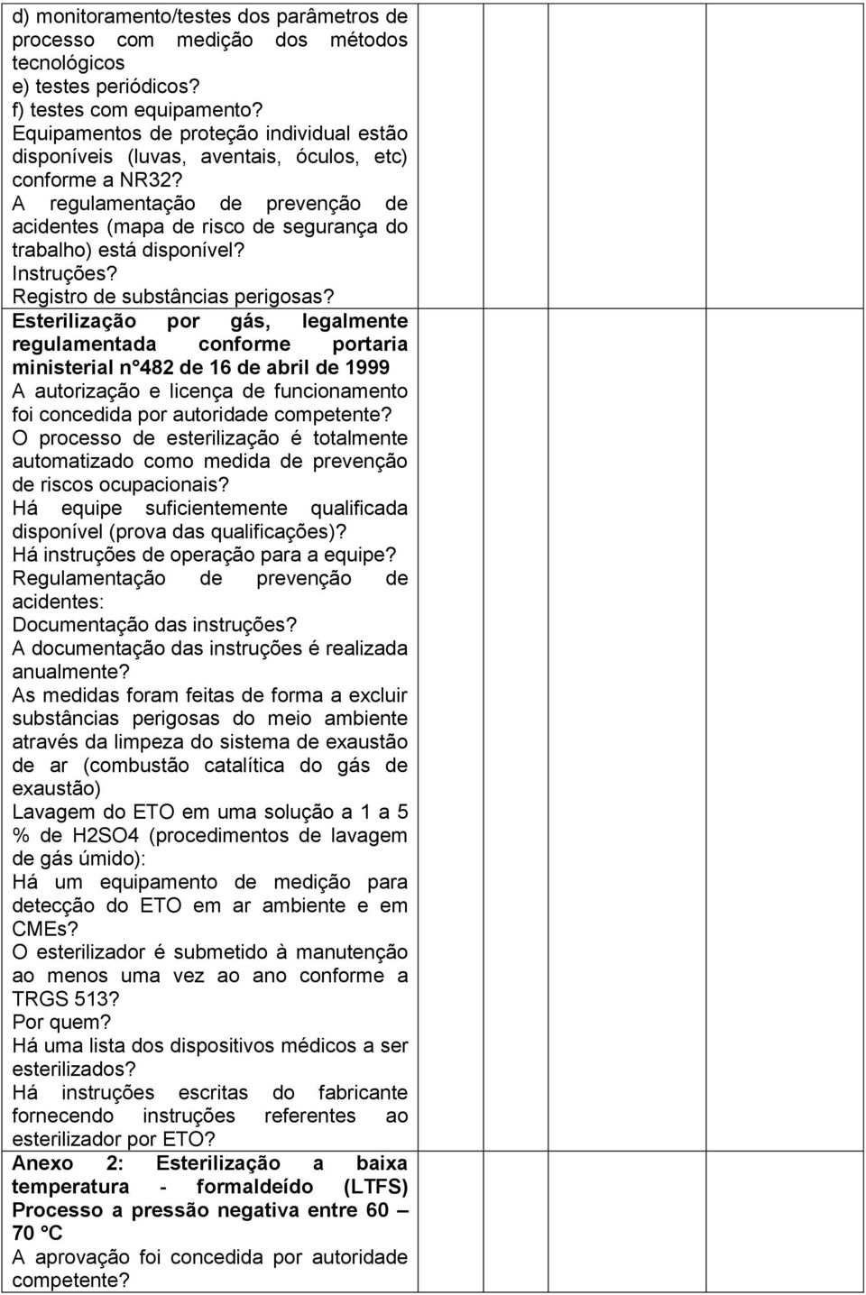 A regulamentação de prevenção de acidentes (mapa de risco de segurança do trabalho) está disponível? Instruções? Registro de substâncias perigosas?