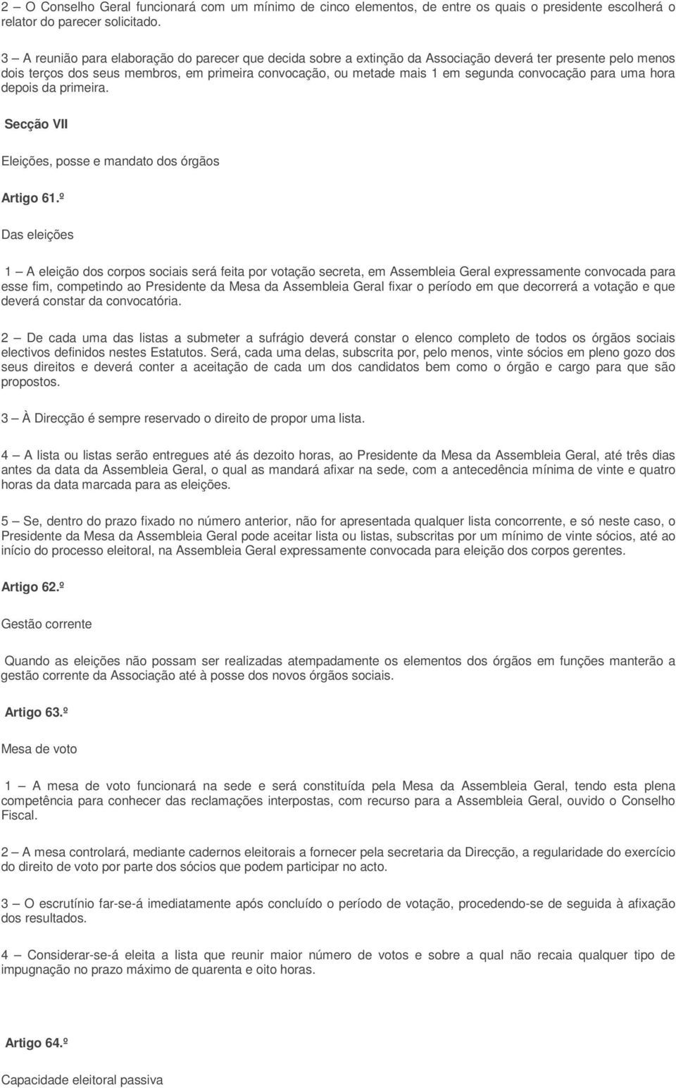 convocação para uma hora depois da primeira. Secção VII Eleições, posse e mandato dos órgãos Artigo 61.